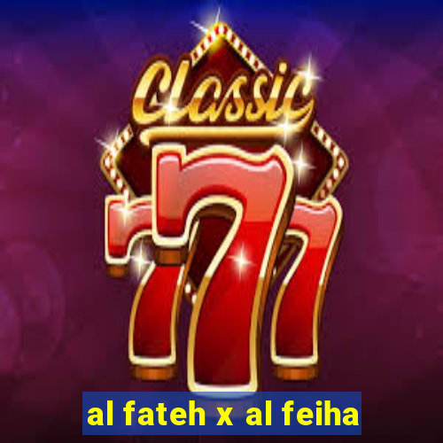 al fateh x al feiha