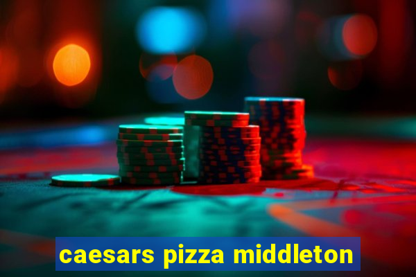 caesars pizza middleton