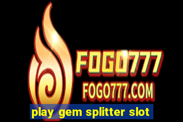 play gem splitter slot