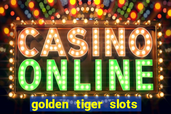 golden tiger slots - slot game