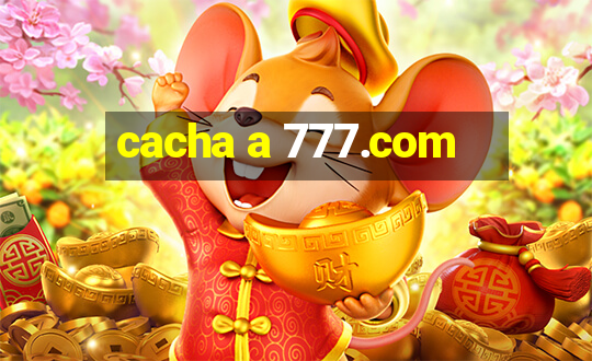 cacha a 777.com