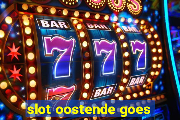 slot oostende goes