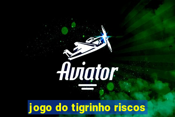 jogo do tigrinho riscos