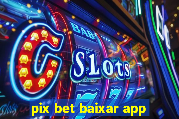 pix bet baixar app