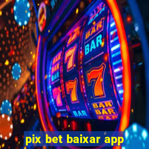 pix bet baixar app