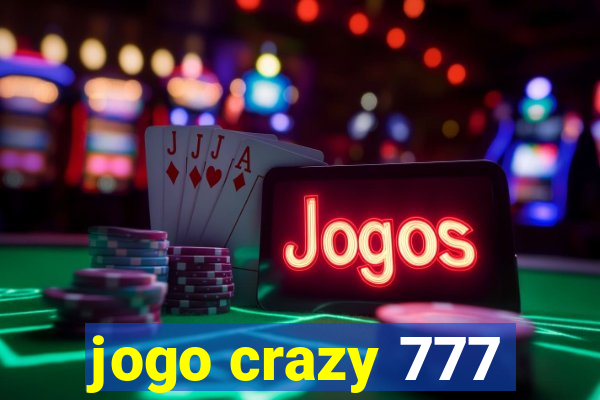 jogo crazy 777