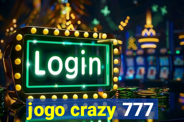 jogo crazy 777