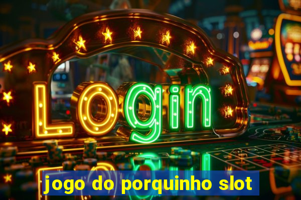 jogo do porquinho slot