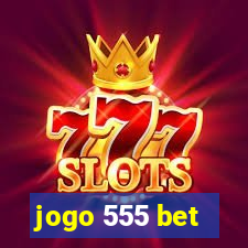 jogo 555 bet