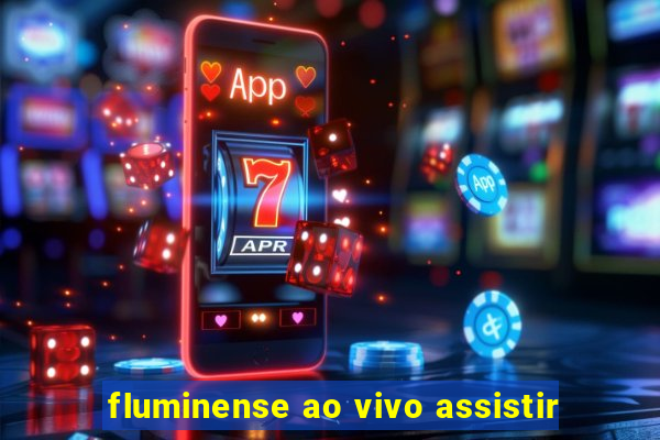 fluminense ao vivo assistir