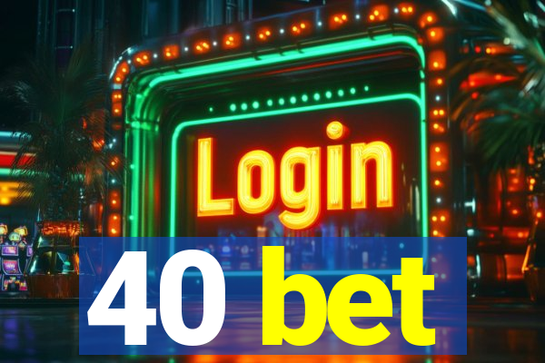 40 bet