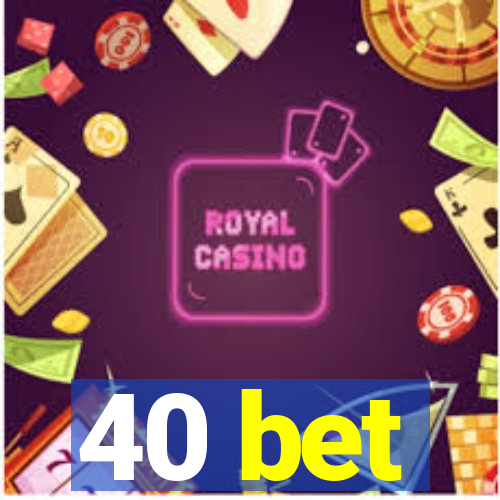 40 bet