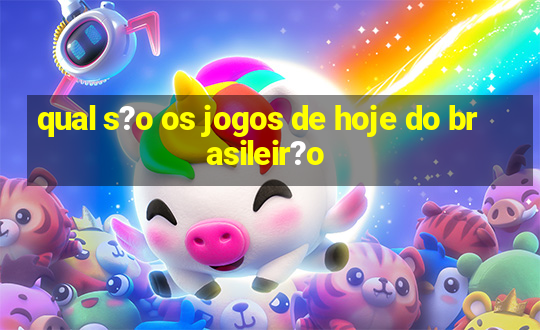 qual s?o os jogos de hoje do brasileir?o