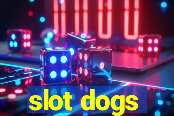 slot dogs