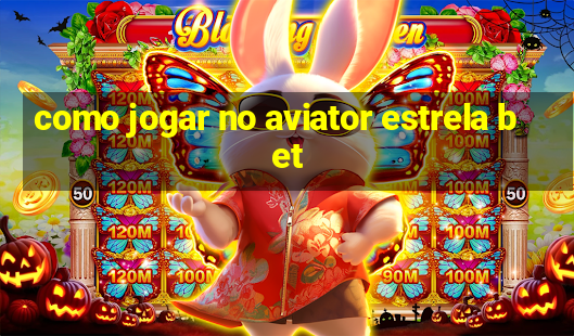 como jogar no aviator estrela bet