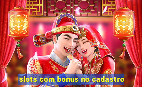 slots com bonus no cadastro