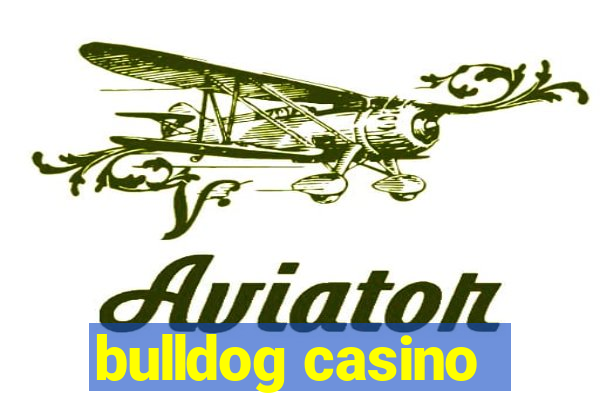 bulldog casino