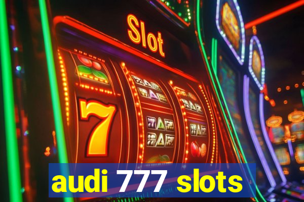 audi 777 slots