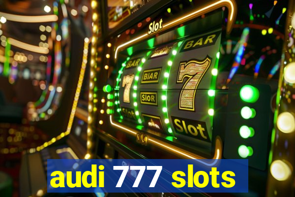 audi 777 slots