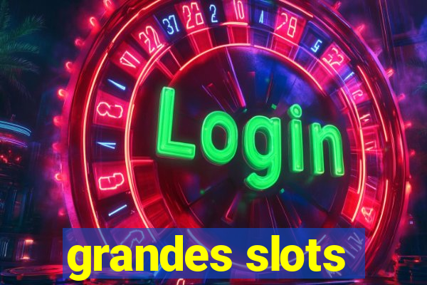 grandes slots