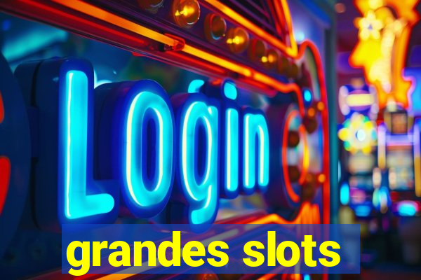 grandes slots