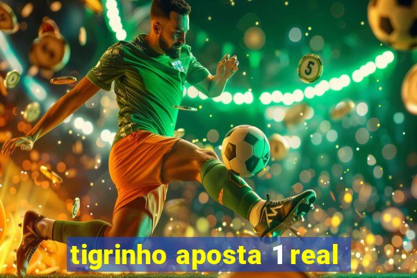 tigrinho aposta 1 real