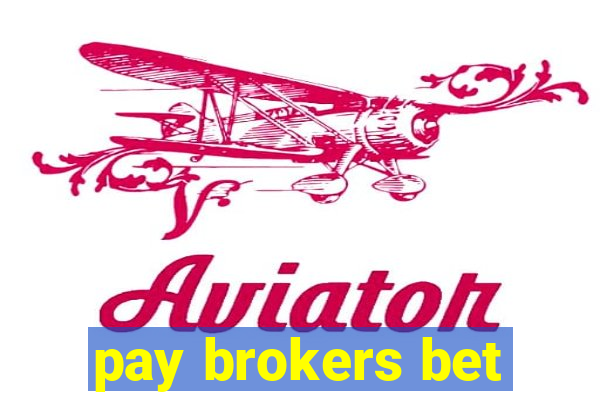 pay brokers bet