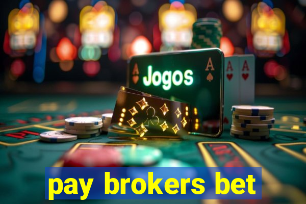 pay brokers bet