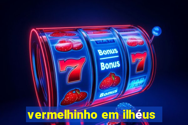 vermelhinho em ilhéus