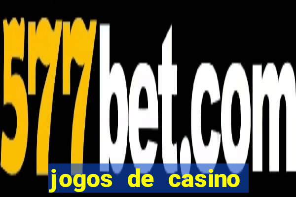 jogos de casino que da dinheiro