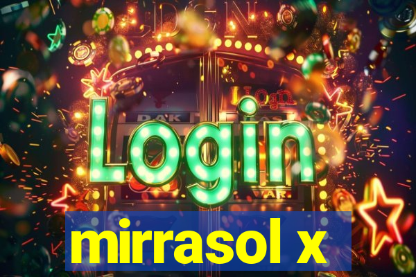 mirrasol x