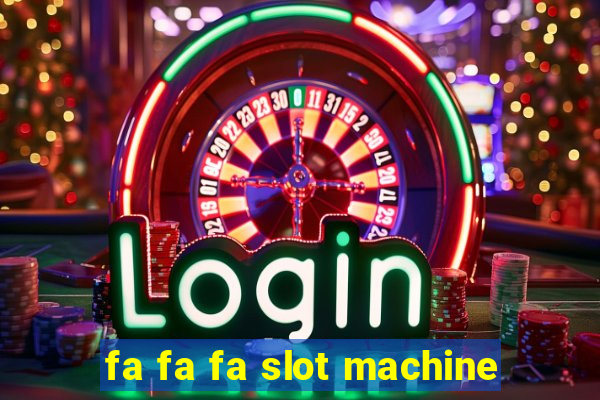 fa fa fa slot machine