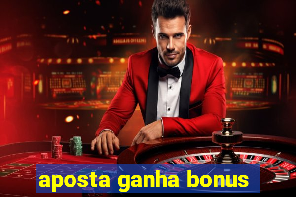 aposta ganha bonus