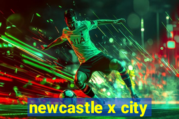 newcastle x city