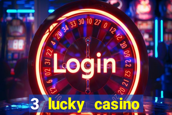 3 lucky casino real cash