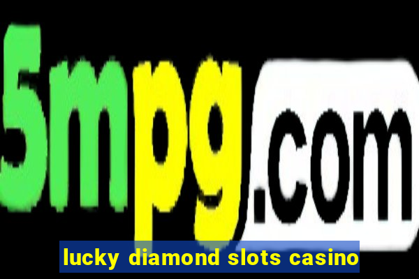 lucky diamond slots casino