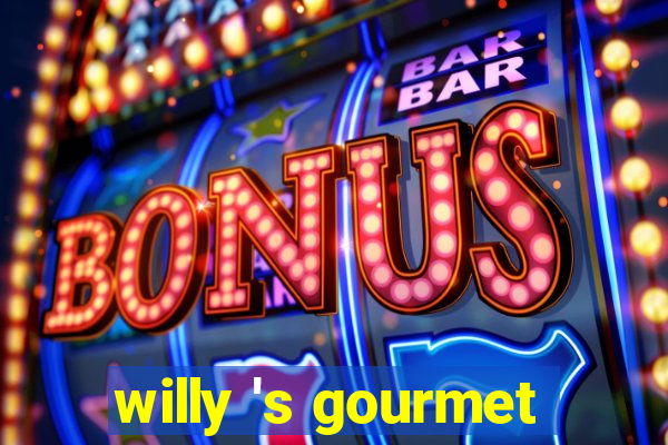 willy 's gourmet