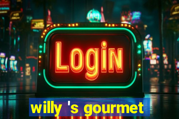 willy 's gourmet