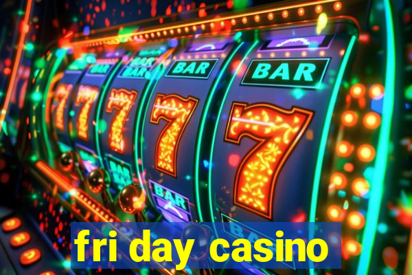 fri day casino