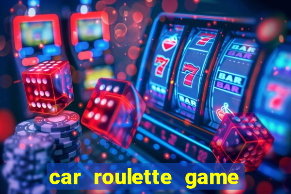 car roulette game real money