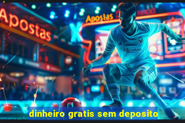 dinheiro gratis sem deposito