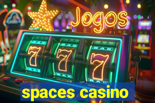 spaces casino