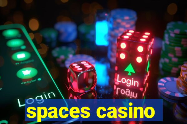 spaces casino