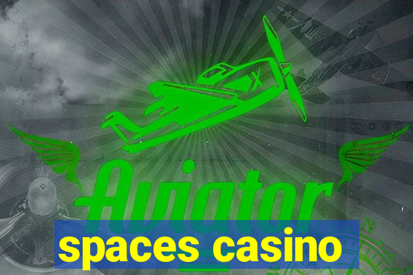 spaces casino