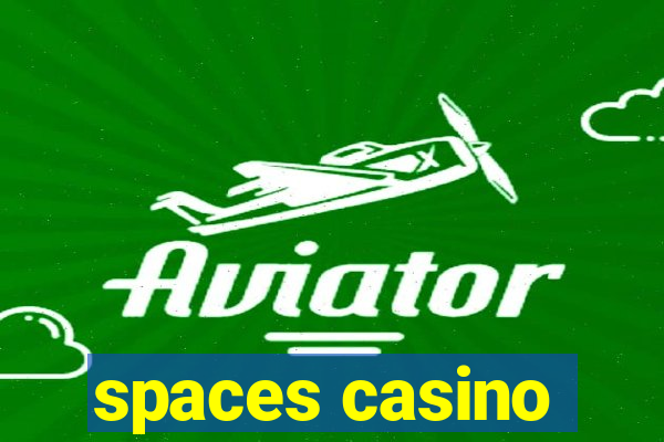 spaces casino