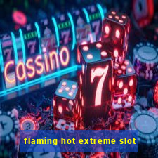 flaming hot extreme slot