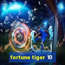 fortune tiger 10