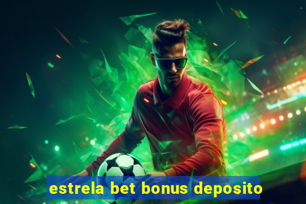 estrela bet bonus deposito