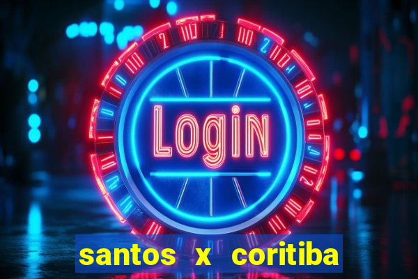 santos x coritiba ao vivo