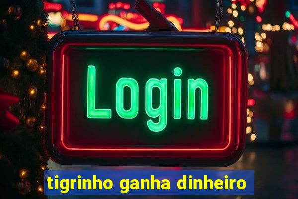 tigrinho ganha dinheiro